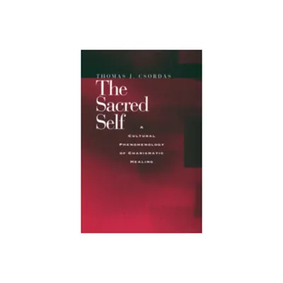 The Sacred Self - by Thomas J Csordas (Paperback)