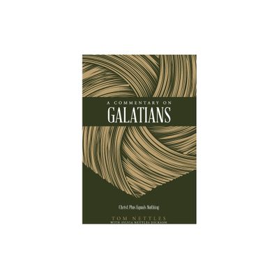 A Commentary on Galatians - (Nettles Commentary) by Tom Nettles & Sylvia Nettles Dickson (Paperback)