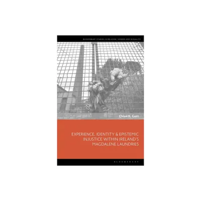 Experience, Identity & Epistemic Injustice Within Irelands Magdalene Laundries - (Bloomsbury Studies in Religion, Gender, and Sexuality) (Paperback)