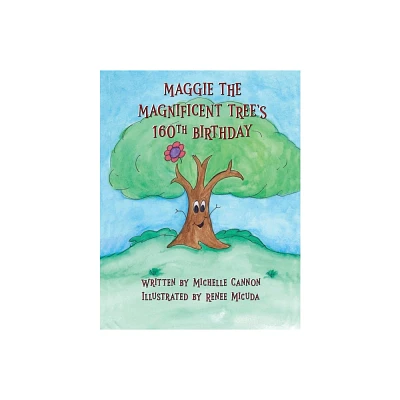 Maggie the Magnificent Trees 160th Birthday - by Michelle Cannon (Paperback)