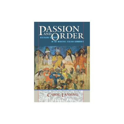 Passion and Order - (Conjunctions of Religion and Power in the Medieval Past) by Carol Lansing (Hardcover)