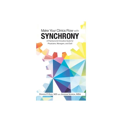 Make Your Clinics Flow with Synchrony - by Dennis Han & Aneesh Suneja (Hardcover)