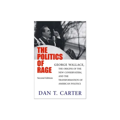 The Politics of Rage - 2nd Edition by Dan T Carter (Paperback)