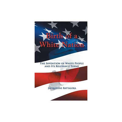 Birth of a White Nation - by Jacqueline Battalora (Paperback)