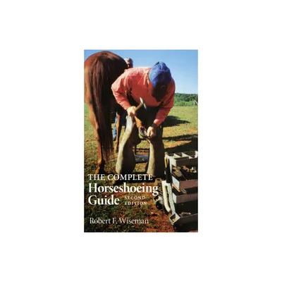 The Complete Horseshoeing Guide - 2nd Edition by Wiseman F Robert (Paperback)