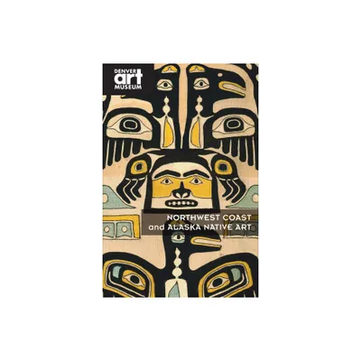 Northwest Coast and Alaska Native Art - by Christopher Patrello (Paperback)