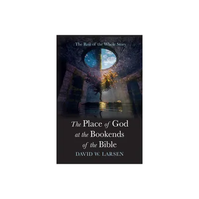 The Place of God at the Bookends of the Bible - by David W Larsen (Paperback)