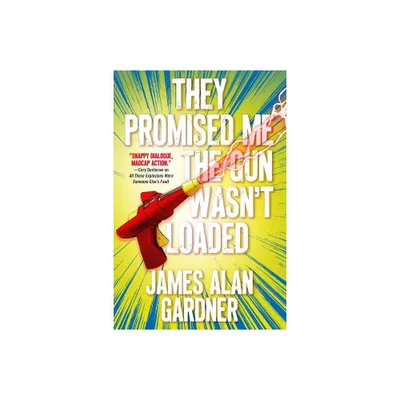 They Promised Me The Gun Wasnt Loaded - by James Alan Gardner (Paperback)