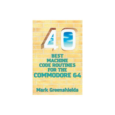 40 Best Machine Code Routines for the Commodore 64 - (Retro Reproductions) by Mark Greenshields (Paperback)