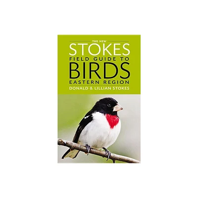 The New Stokes Field Guide to Birds: Eastern Region - by Donald Stokes & Lillian Q Stokes (Paperback)