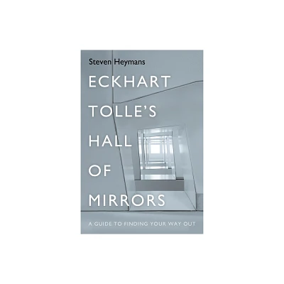 Eckhart Tolles Hall of Mirrors - by Steven Heymans (Hardcover)