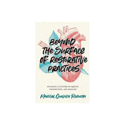 Beyond the Surface of Restorative Practices - by Marisol Quevedo Rerucha (Paperback)