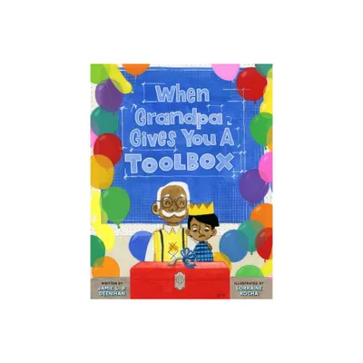 When Grandpa Gives You a Toolbox - by Jamie L B Deenihan (Hardcover)