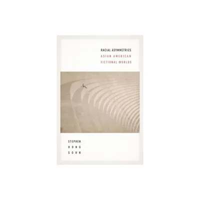 Racial Asymmetries - by Stephen Hong Sohn (Hardcover)