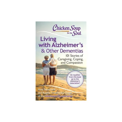 Chicken Soup for the Soul: Living with Alzheimers & Other Dementias - by Amy Newmark & Angela Timashenka Geiger (Paperback)