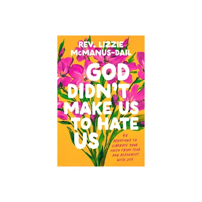 God Didnt Make Us to Hate Us - by Lizzie McManus-Dail (Hardcover)