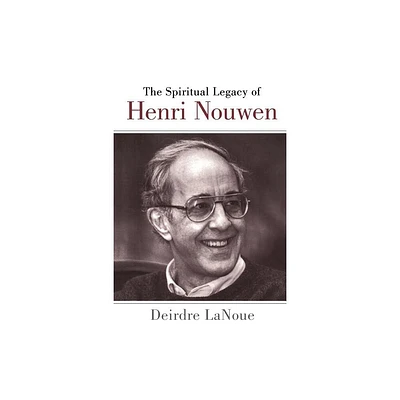 Spiritual Legacy of Henri Nouwen - by Deirdre Lanoue (Paperback)