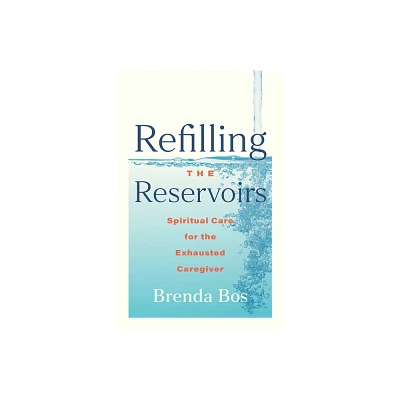 Refilling the Reservoirs - by Brenda Bos (Paperback)