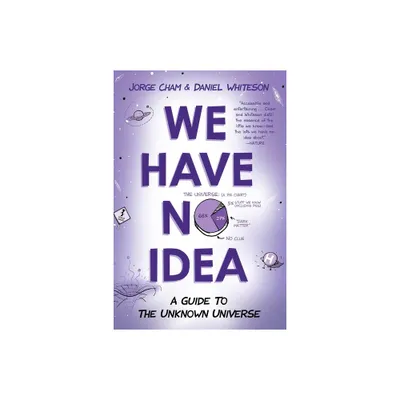 We Have No Idea - by Jorge Cham & Daniel Whiteson (Paperback)