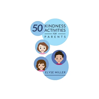 50 Kindness Activities for Parents - by Elyse Miller (Paperback)