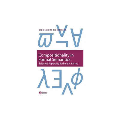 Compositionality in Formal Semantics - (Explorations in Semantics) by Barbara H Partee (Paperback)