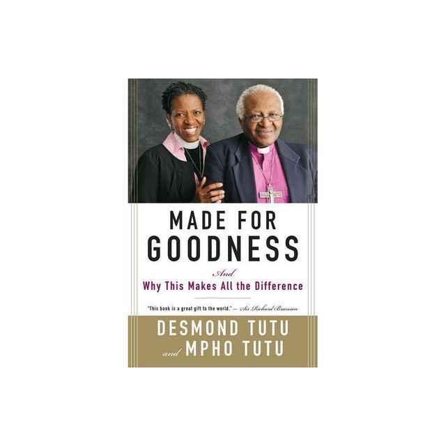 Made for Goodness - by Desmond Tutu & Mpho Tutu (Paperback)