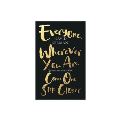 Everyone, Wherever You Are, Come One Step Closer - by Navid Kermani (Hardcover)