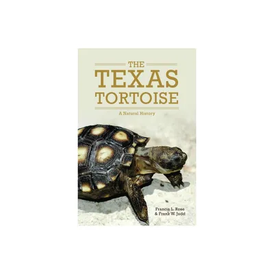 The Texas Tortoise - (Animal Natural History) by Francis L Rose & Frank W Judd (Hardcover)