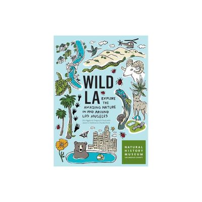 Wild La - by Natural History Museum of Los Angeles County & Lila M Higgins & Gregory B Pauly (Paperback)