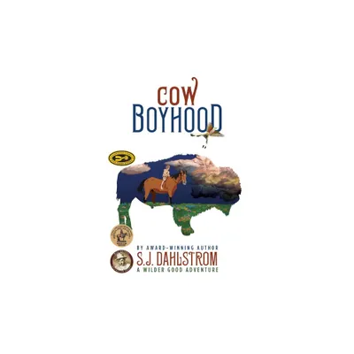 Cow Boyhood: The Adventures of Wilder Good #7 - by S J Dahlstrom (Paperback)