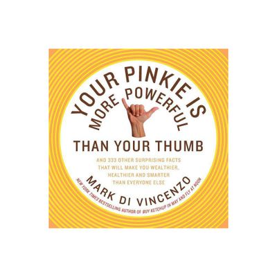 Your Pinkie Is More Powerful Than Your Thumb - by Mark Di Vincenzo (Paperback)