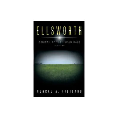 Ellsworth - (Rebirth of the Human Race) by Conrad a Fjetland (Paperback)