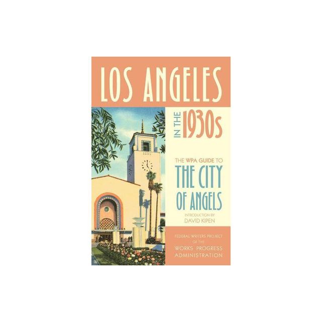 Los Angeles in the 1930s - (WPA Guides) by Federal Writers Project of the Works Progress Administration (Paperback)