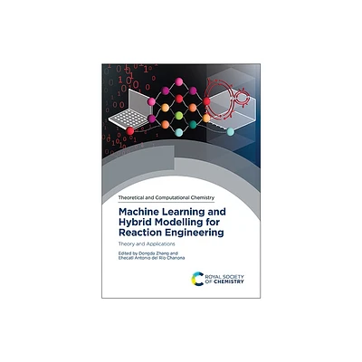 Machine Learning and Hybrid Modelling for Reaction Engineering - (Theoretical and Computational Chemistry) (Hardcover)