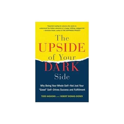 The Upside of Your Dark Side - by Todd B Kashdan & Robert Biswas-Diener (Paperback)