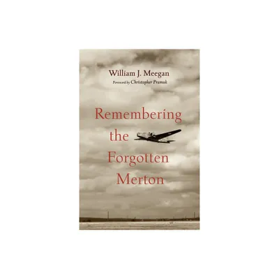 Remembering the Forgotten Merton - by William J Meegan (Paperback)