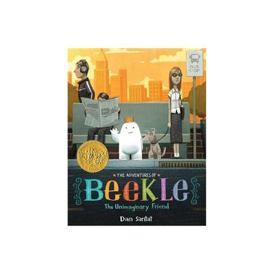 The Adventures of Beekle: The Unimaginary Friend (Caldecott Medal Winner) - by Dan Santat (Hardcover)