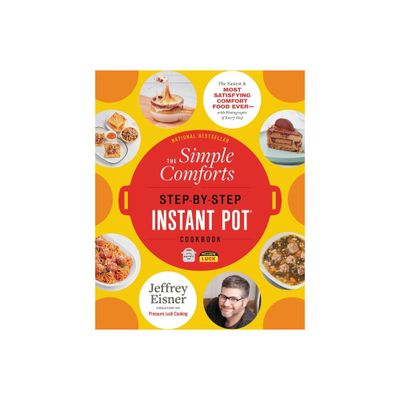 The Simple Comforts Step-By-Step Instant Pot Cookbook - by Jeffrey Eisner (Paperback)