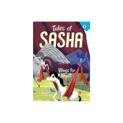 Tales of Sasha 6: Wings for Wyatt - by Alexa Pearl (Paperback)