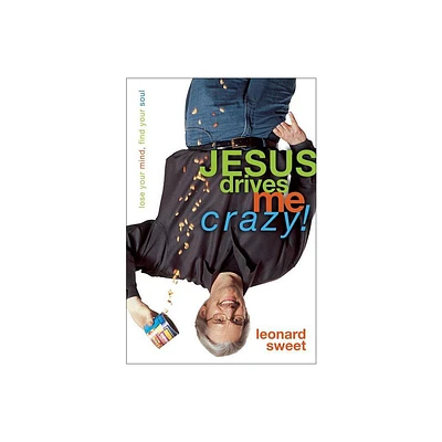 Jesus Drives Me Crazy! - by Leonard Sweet (Paperback)