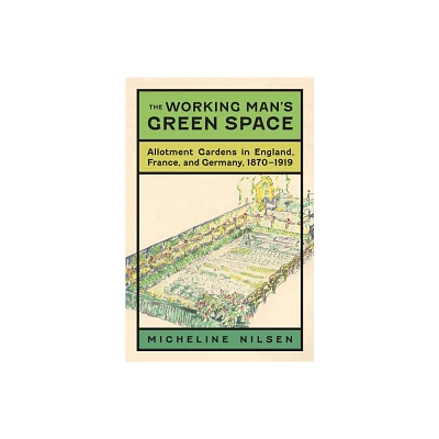 The Working Mans Green Space - by Micheline Nilsen & Brooks M Barnes (Hardcover)