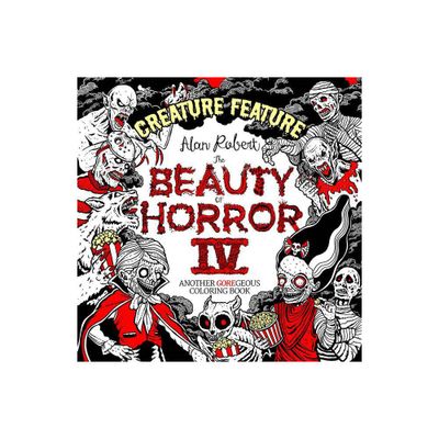 The Beauty of Horror 4: Creature Feature Coloring Book - by Alan Robert (Paperback)