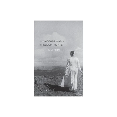 My Mother Was a Freedom Fighter - by Aja Monet (Paperback)