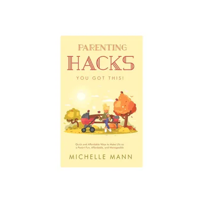 Parenting Hacks - by Michelle Mann (Paperback)