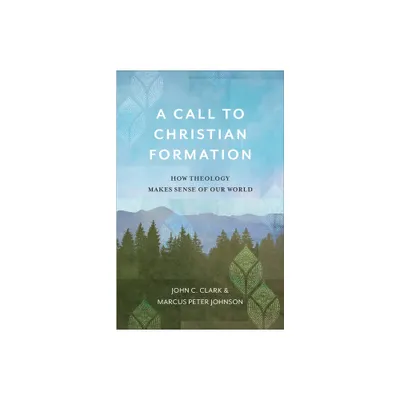 A Call to Christian Formation - by John C Clark & Marcus Peter Johnson (Paperback)