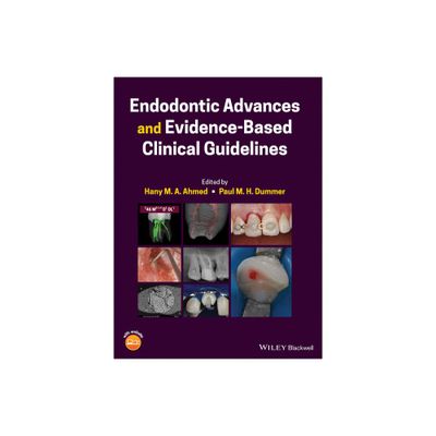 Endodontic Advances and Evidence-Based Clinical Guidelines - by Hany M a Ahmed & Paul M H Dummer (Hardcover)