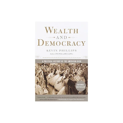 Wealth and Democracy - by Kevin Phillips (Paperback)