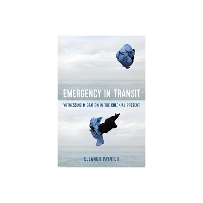 Emergency in Transit - (Critical Refugee Studies) by Eleanor Paynter (Paperback)