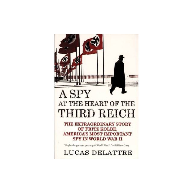 A Spy at the Heart of the Third Reich - by Lucas Delattre (Paperback)