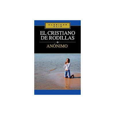 El Cristiano de Rodillas - (Clsicos Clie) by Zondervan (Paperback)